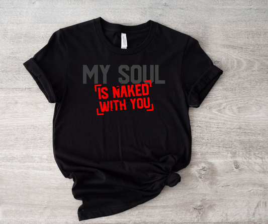 My Soul is Naked With You Tee